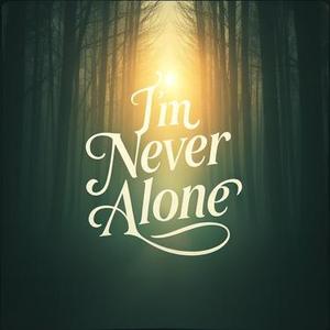 I'm Never Alone