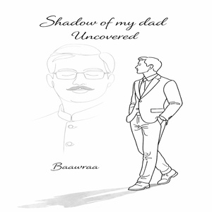 Shadow of my Dad Uncovered
