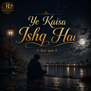 Ye Kaisa Ishq Hai (ये कैसा इश्क़ है)