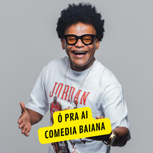 Ó pra Ai Comedia Baiana
