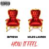 iBFresh - How It Feel (feat. Miles Lauren)