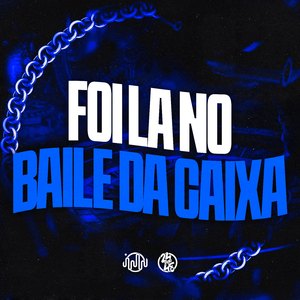 Foi Lá no Baile da Caixa