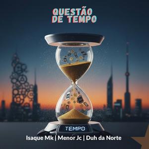 QUESTÃO DE TEMPO - ISAQUE MK, MENOR JC, DUH DA NORTE (feat. Mc duh da norte, Isaque mk & Menor jc)
