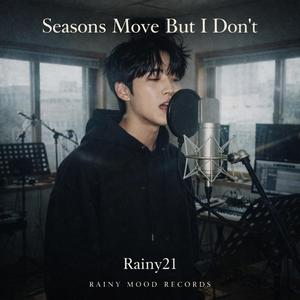 Seasons Move But I Don’t