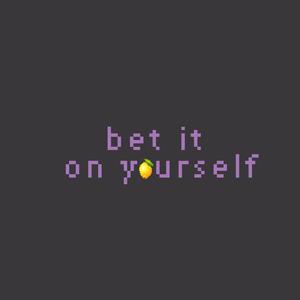 bet it on yourself