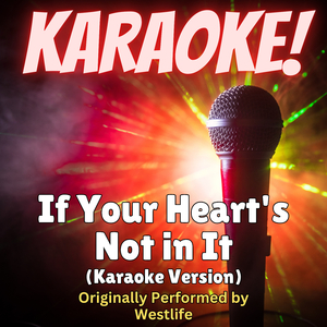 If Your Heart's Not in It (Karaoke Version Originally Performed by Westlife)