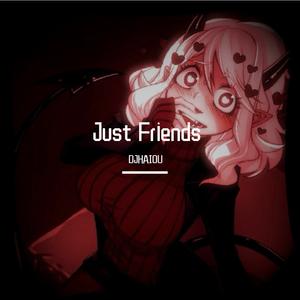 Just Friends（DJHAIOUREMIX)