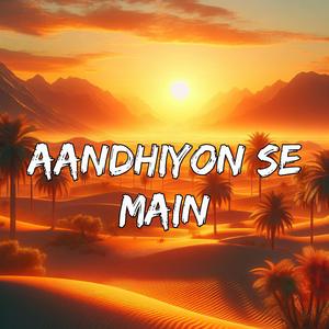 Aandhiyon Se Main