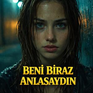 Beni Biraz Anlasaydın