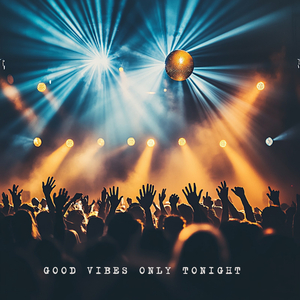 Good Vibes Only Tonight