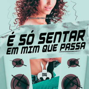 É Só Sentar em Mim Que Passa