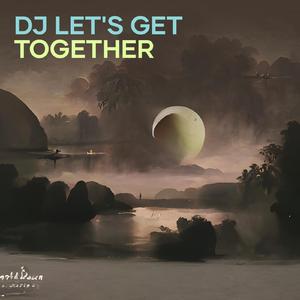 Dj Let's Get Together