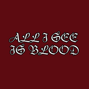 ALL I SEE IS BLOOD