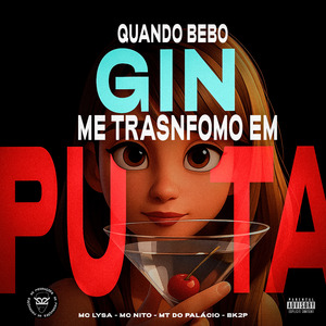 Quando Bebo Gin Me Transformo em Puta