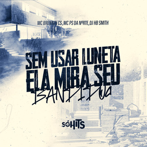 Sem Usar Luneta Ela Mira Seu Bandido