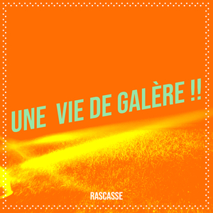 Une Vie De Galère !!