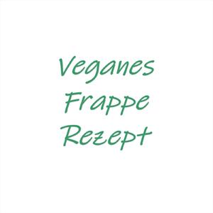 Veganes Frappe Rezept