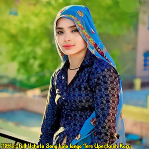 Full Uchata Song kala langa Tere Uper kesh Karu