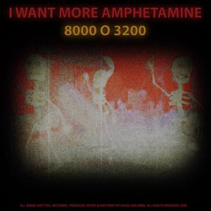 I want more amphetamine