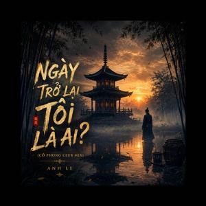 NGÀY TRỞ LẠI TÔI LÀ AI (Cổ Phong Club Mix)
