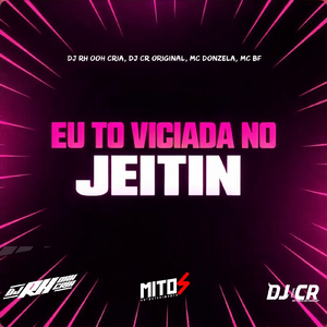 Eu To Viciada No Jeitin