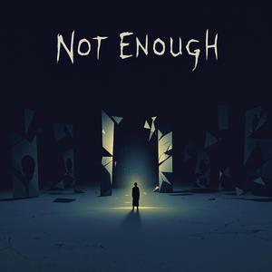 Not Enough