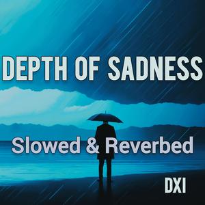 Depth Of Sadness (Slowed & Reverbed Version)