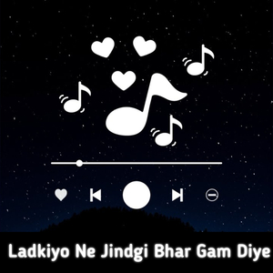 Ladkiyo Ne Jindgi Bhar Gam Diye