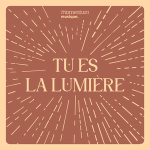 Tu es la lumière