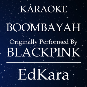 BOOMBAYAH (Originally Performed by BLACKPINK) [Karaoke No Guide Melody Version]