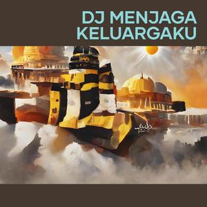 Dj Menjaga Keluargaku