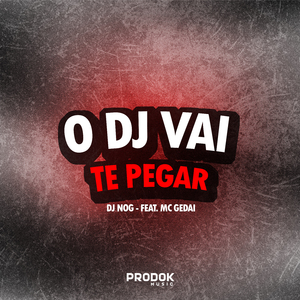 O Dj Vai Te Pegar