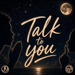 TALK TO YOU