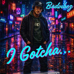 I Gotcha...