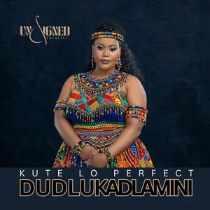 KUTE LO PERFECT (feat. Dudlu Ka Dlamini)