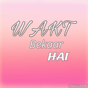 Wakt Bekaar Hai