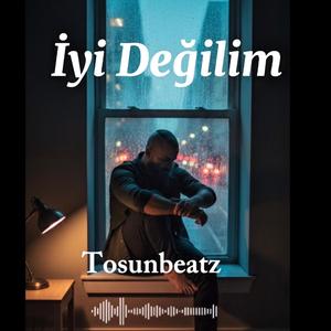 Tosunbeatz iyi değilim