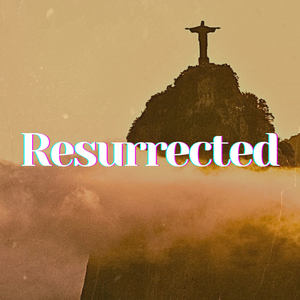 Resurrected