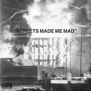 Streets Made Me Mad
