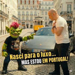 Nasci para o luxo... Mas estou em Portugal!