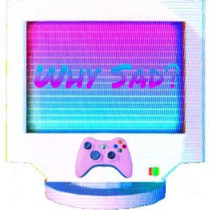 WHY SAD