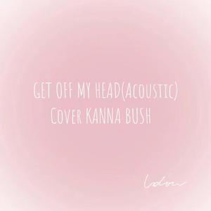 GET OFF MY HEAD[cover KUNNA BUSH]