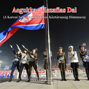 Aegukka - Hazafias Dal (A Koreai Népi Demokratikus Köztársaság Himnusza)