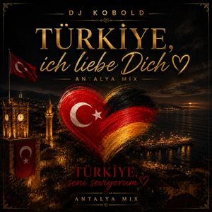 TÜRKİYE SENİ SEVİYORUM (TÜRKEI, ICH LIEBE DICH) ANTALYA MIX