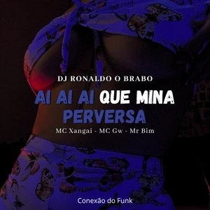 Ai ai ai Que Mina Perversa (feat. Mc Gw & Mc Mr. Bim)