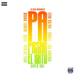 Pa' pasar el rato (feat. Jean Hernandez, Embiei, David Rmz, Los Sinergy, Angel Astorga, Miguel Amaya Oficial & Jeizy)