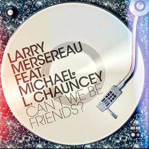 Can’t We Be Friends? (feat. Michael L. Chauncy)