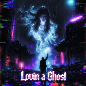 Lovin A Ghost