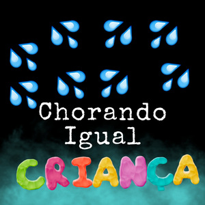 Chorando igual criança