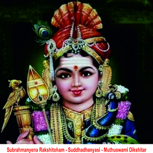 Subrahmanyena Rakshitoham - Suddhadhanyasi - Muthuswami Dikshitar